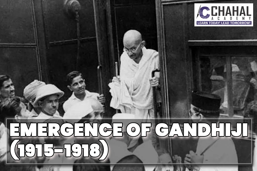 EMERGENCE OF GANDHIJI (1915-1918)