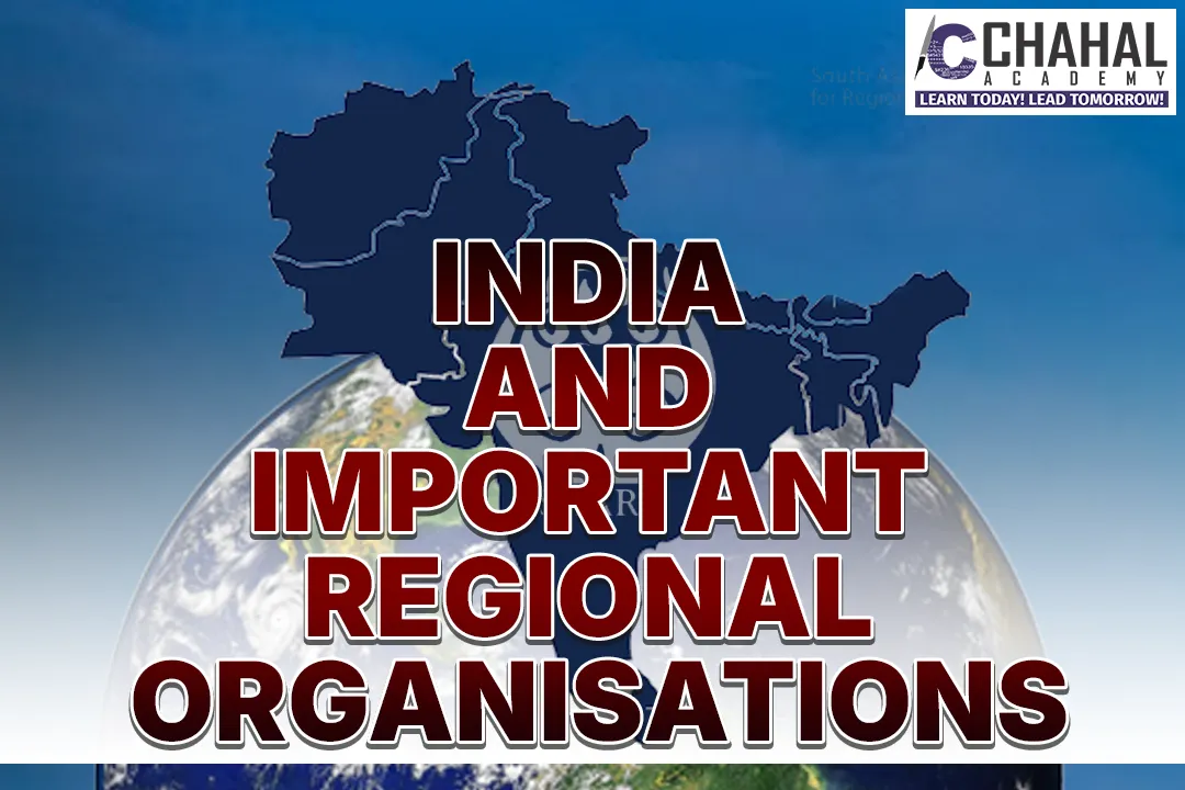INDIA AND IMPORTANT REGIONAL  ORGANISATIONS