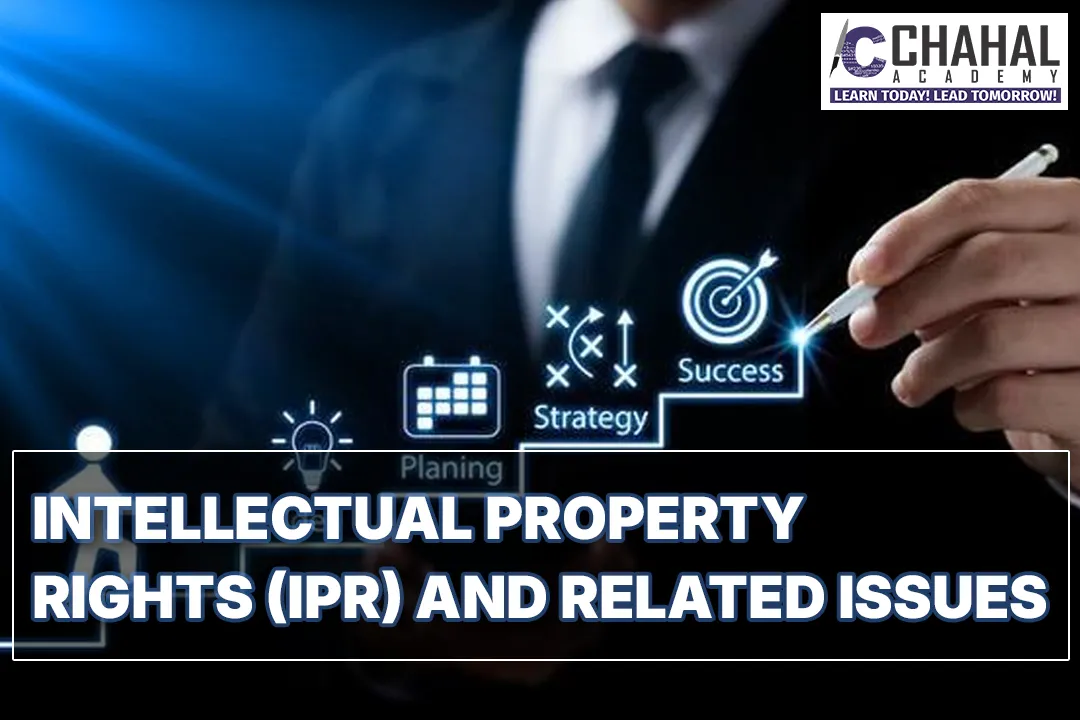 INTELLECTUAL PROPERTY RIGHTS (IPR) AND RELATED ISSUES