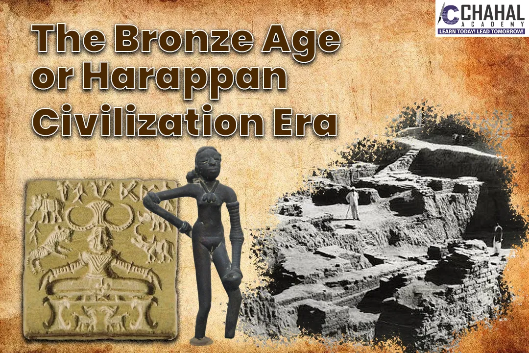 The Bronze Age or Harappan Civilization Era